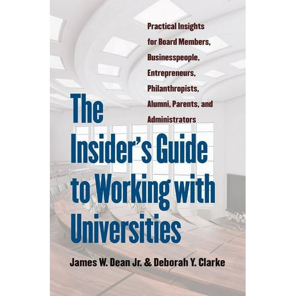 The Insider's Guide to Working with Universities: Practical Insights for Board Members, Businesspeople, Entrepreneurs, P, (Hardcover)