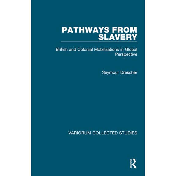 Variorum Collected Studies Pathways from Slavery: British and Colonial Mobilizations in Global Perspective, (Paperback)