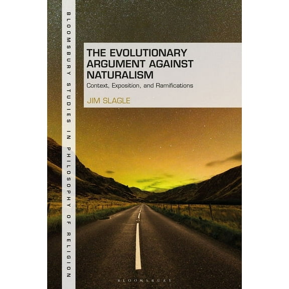 Bloomsbury Studies in Philosophy of Reli The Evolutionary Argument Against Naturalism: Context, Exposition, and Repercussions, (Hardcover)