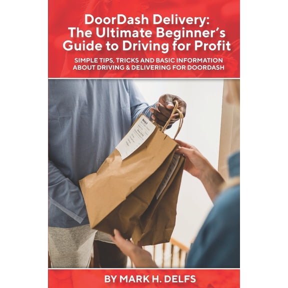DoorDash Delivery: The Ultimate Getting Started Guide to Driving for Profit (Paperback)