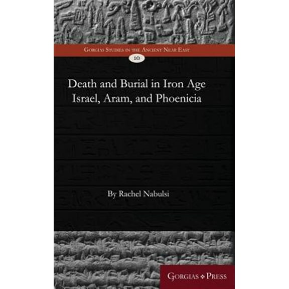 Gorgias Studies in the Ancient Near East: Death and Burial in Iron Age Israel, Aram, and Phoenicia (Hardcover)