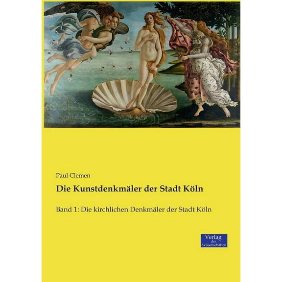 Die Kunstdenkmäler der Stadt Köln: Band 1: Die kirchlichen Denkmäler der Stadt Köln, (Paperback)