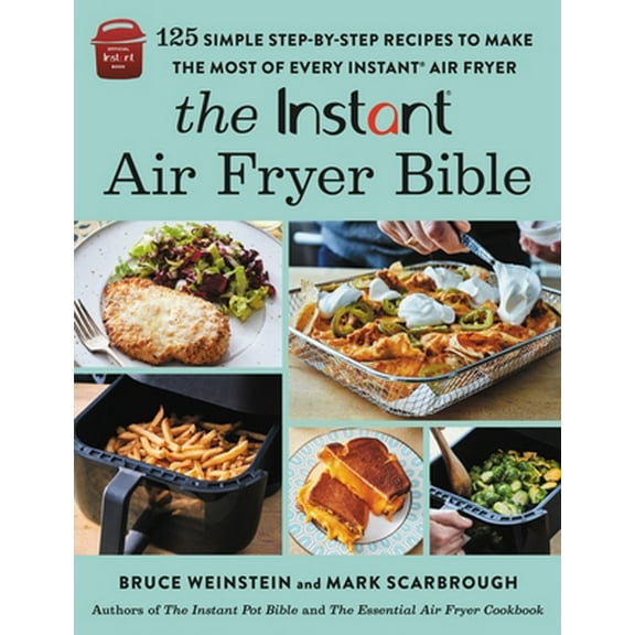 Pre-Owned The Instant(r) Air Fryer Bible: 125 Simple Step-By-Step Recipes to Make the Most of Every Instant(r) Air Fryer (Paperback) 0316414956 9780316414951