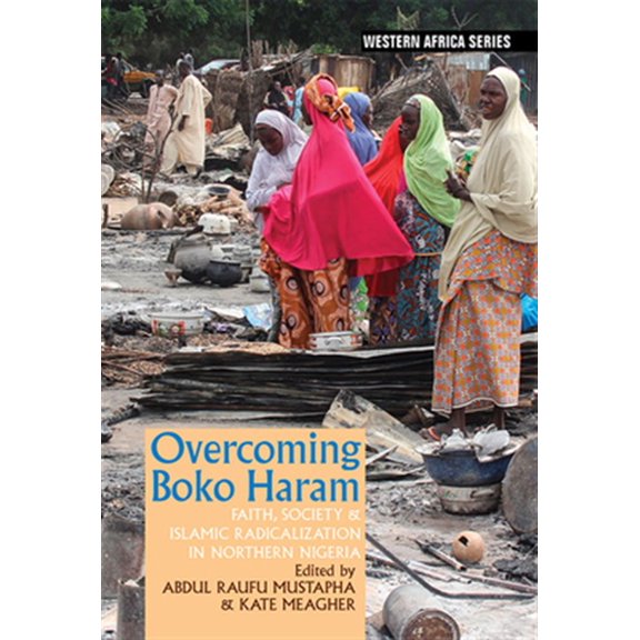 Pre-Owned Western Africa Overcoming Boko Haram: Faith, Society & Islamic Radicalization in Northern Nigeria, Book 15, (Hardcover)