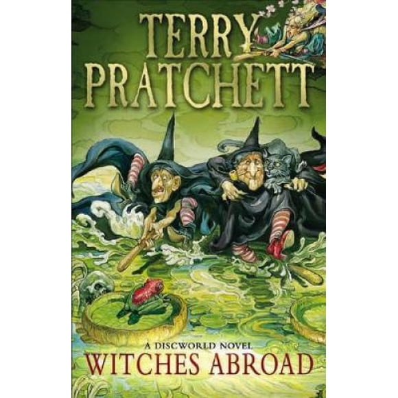 Witches Abroad: (Discworld Novel 12) (Discworld Novels)