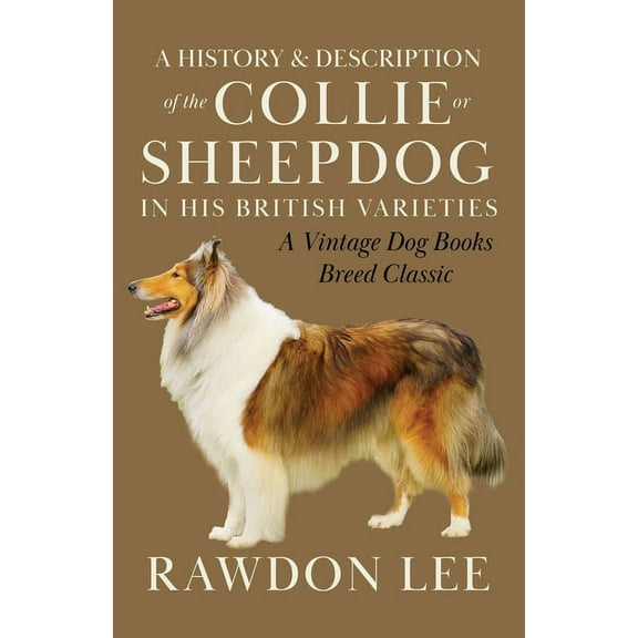 Vintage Dog Books Breed Classic A History and Description of the Collie or Sheepdog in His British Varieties (A Vintage Dog Books Breed Classic), (Paperback)