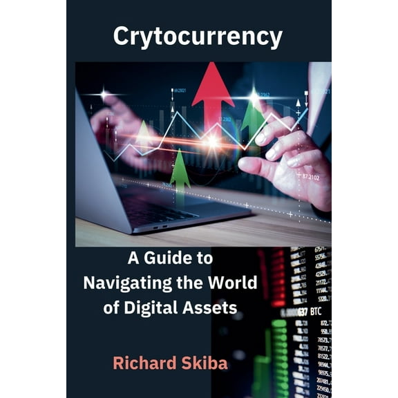 Cryptocurrency: A Guide to Navigating the World of Digital Assets, (Paperback)
