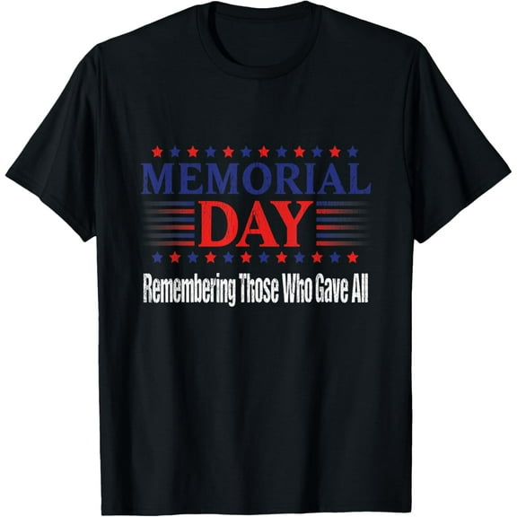 Memorial Day TShirt - Remembering Those Who Gave All T-Shirt