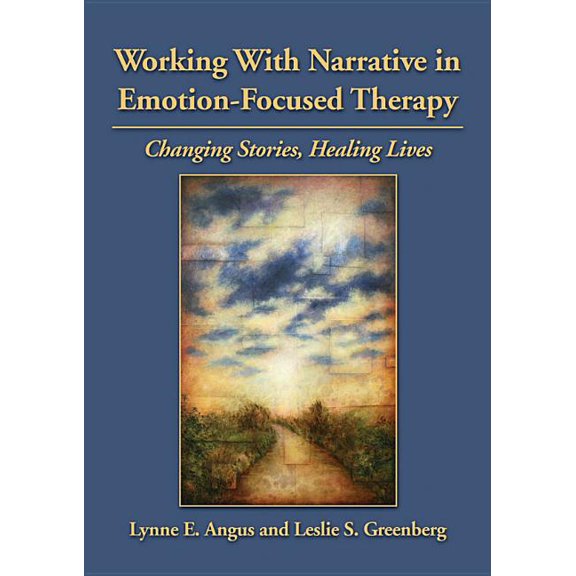 Working With Narrative in Emotion-Focused Therapy : Changing Stories, Healing Lives (Hardcover)