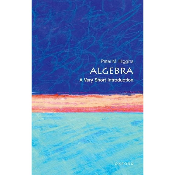 Very Short Introductions Algebra: A Very Short Introduction, (Paperback)