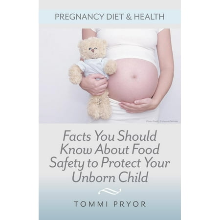 Pregnancy Diet & Health: Facts You Should Know About Food Safety To Protect Your Unborn Child -