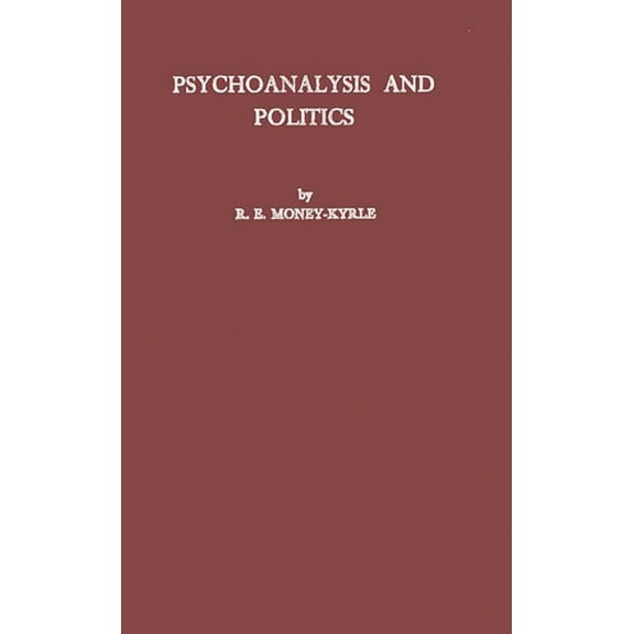 Contributions in American History Psychoanalysis and Politics: A Contribution to the Psychology of Politics and Morals, (Hardcover)