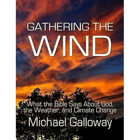 - Gathering the Wind: What the Bible Says About God, the Weather, and Climate Change - eBook