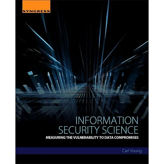 Information Security Science: Measuring the Vulnerability to Data Compromises, (Paperback)