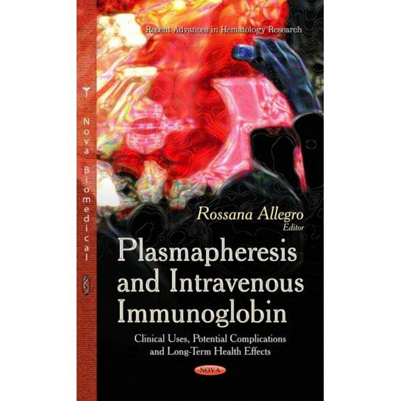 Plasmapheresis and Intravenous Immunoglobin : Clinical Uses, Potential Complications and Long-Term Health Effects