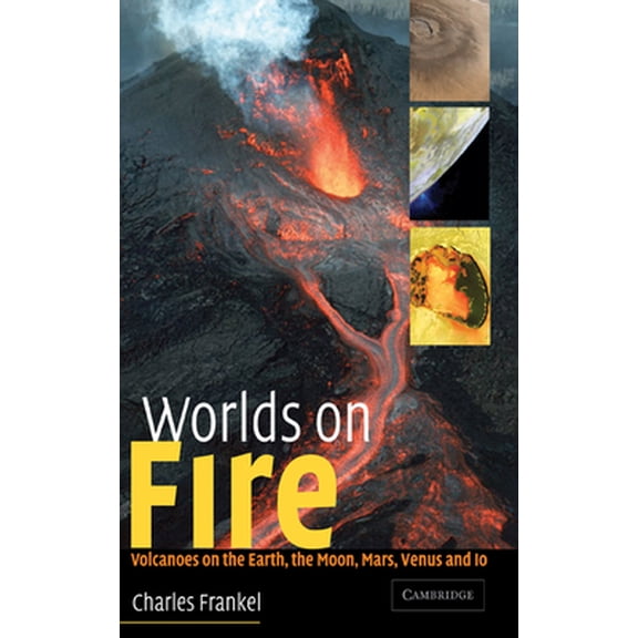 Pre-Owned Worlds on Fire: Volcanoes on the Earth, the Moon, Mars, Venus and IO (Hardcover) 0521803934 9780521803939