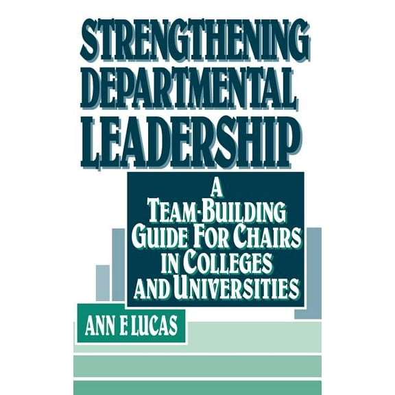 Jossey-Bass Higher and Adult Education ( Strengthening Departmental Leadership: A Team-Building Guide for Chairs in Colleges and Universities, (Hardcover)