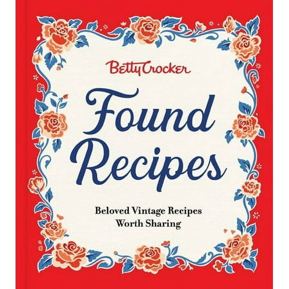 Betty Crocker Found Recipes: Beloved Vintage Recipes Worth Sharing (Hardcover)