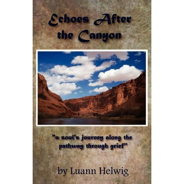 Echoes After the Canyon  Paperback  1450743102 9781450743105 Luann Helwig