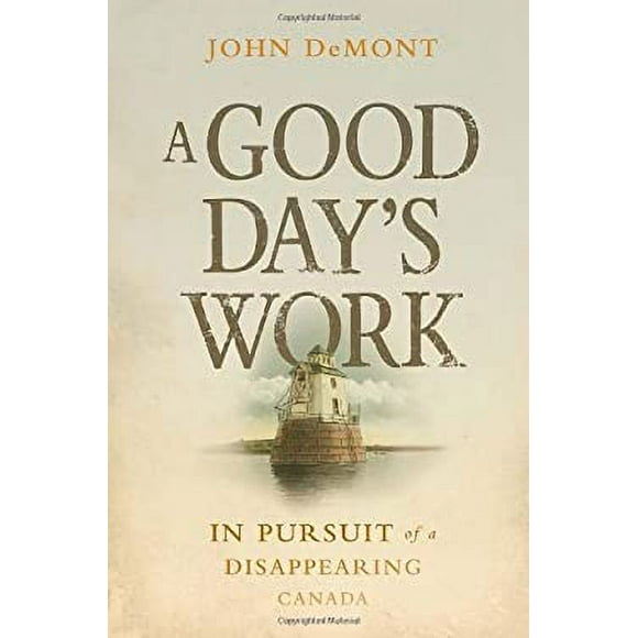 Pre-Owned A Good Day's Work : In Pursuit of a Disappearing Canada 9780385665063