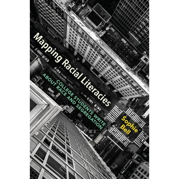 Mapping Racial Literacies: College Students Write about Race and Segregation, (Paperback)