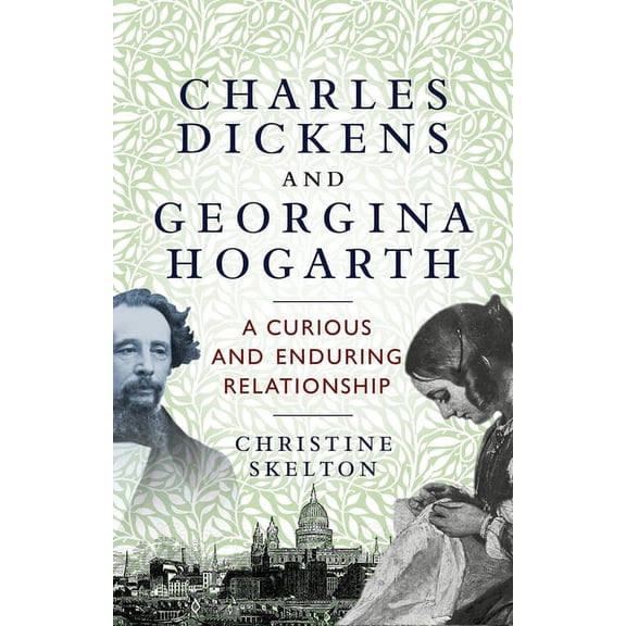 Charles Dickens and Georgina Hogarth: A Curious and Enduring Relationship (Hardcover)