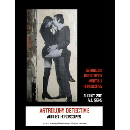 - Astrology Detective's August 2011 Horoscopes for All Signs - eBook