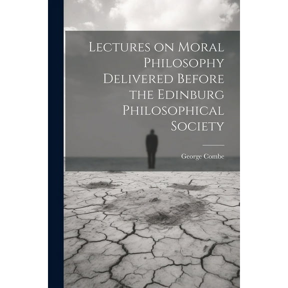 Lectures on Moral Philosophy Delivered Before the Edinburg Philosophical Society (Paperback)
