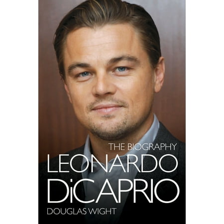 Leonardo DiCaprio : The Biography