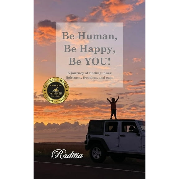 Be Human, Be Happy, Be You!: A journey of finding inner lightness, freedom, and ease, (Paperback)