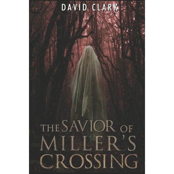 The Savior of Miller's Crossing (Paperback) by Theresa Scott-Matthews, David Clark