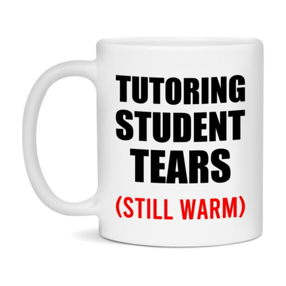 Tutoring Student Tears Mug, Funny Gift For Tutoring Teacher, 11Oz Or 15Oz White Ceramic Mug