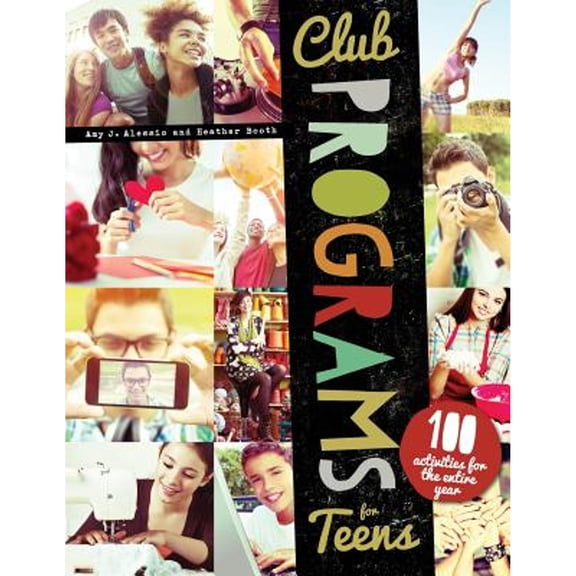 Club Programs for Teens: 100 Activities for the Entire Year (Paperback) by Amy J. Alessio, Heather Booth