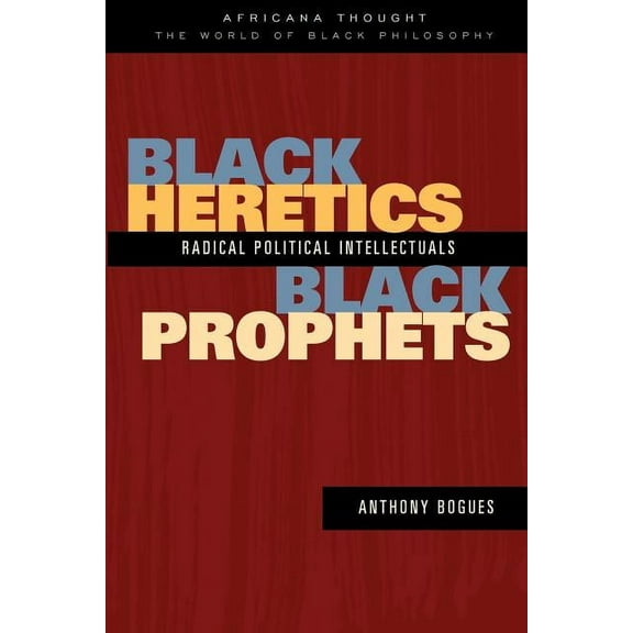 Africana Thought Black Heretics, Black Prophets: Radical Political Intellectuals, (Paperback)