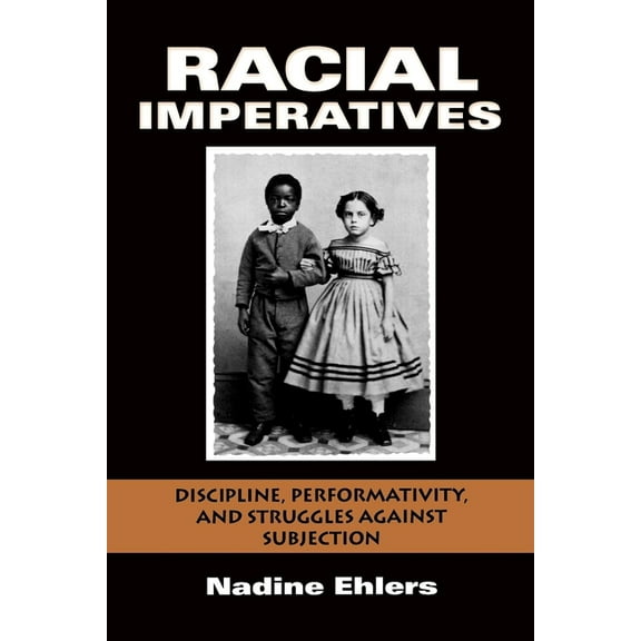 Racial Imperatives: Discipline, Performativity, and Struggles Against Subjection, (Paperback)
