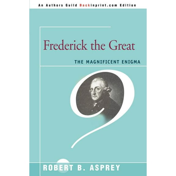 Frederick the Great : The Magnificent Enigma