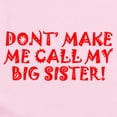 thumbnail image 2 of CafePress - Dont Make Me Call My Big Sister Body Suit - Baby Light Bodysuit, Size Newborn - 24 Months, 2 of 4