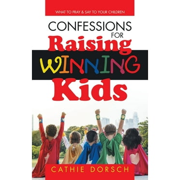 Confessions for Raising Winning Kids: What to Pray & Say to Your Children, (Paperback)