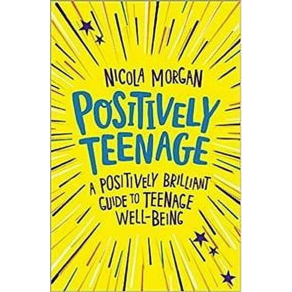 Positively Teenage: Teenage Well-being Guide By Nicola Morgan - Ages 11-14 - Paperback