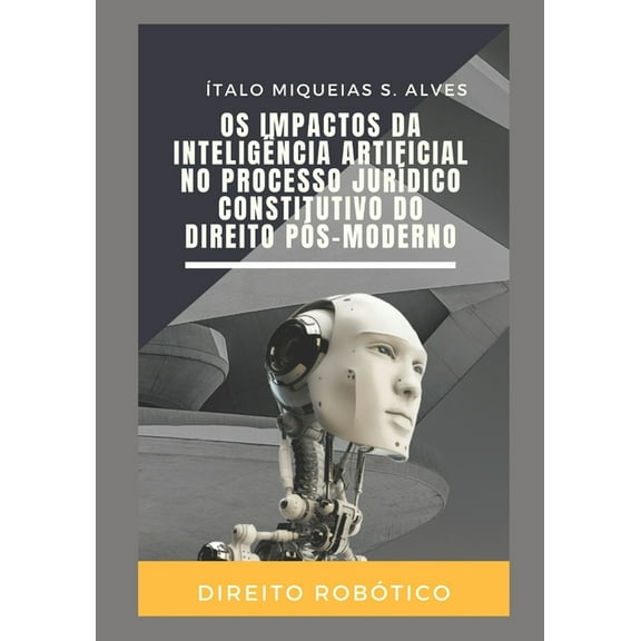 Os Impactos da Inteligência Artificial no Processo Jurídico Constitutivo do Direito Pós-Moderno (Paperback)