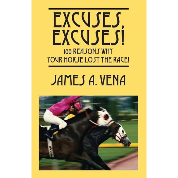 Excuses, Excuses! 100 Reasons Why Your Horse Lost the Race!, (Paperback)