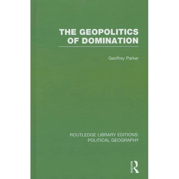 Routledge Library Editions: Political Ge The Geopolitics of Domination (Routledge Library Editions: Political Geography), (Hardcover)