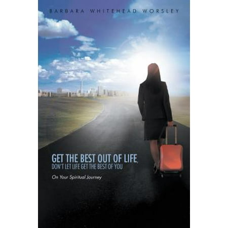 Get the Best out of Life, Don’T Let Life Get the Best of You - (Best Out Of Best)