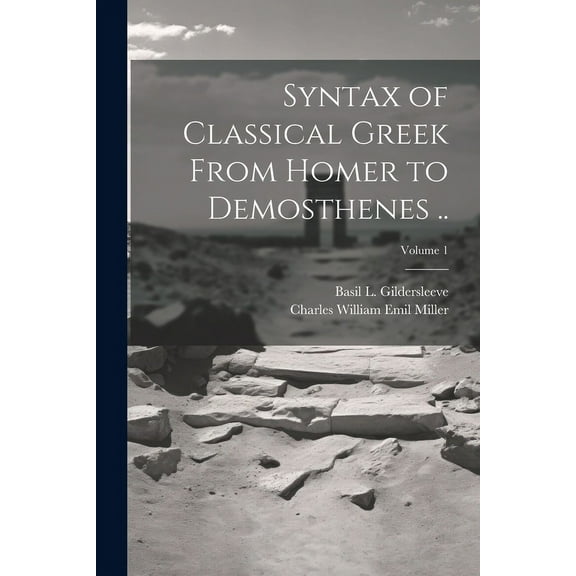 Syntax of Classical Greek From Homer to Demosthenes ..; Volume 1 (Paperback)