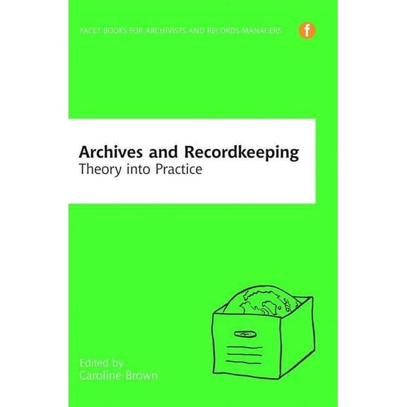 Archives And Recordkeeping : Theory Into Practice (Paperback)
