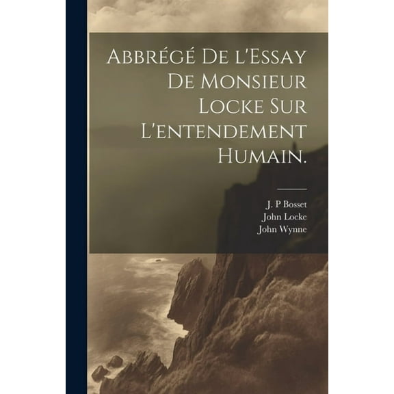 Abbrégé de l'Essay de Monsieur Locke sur l'entendement humain. (Paperback)