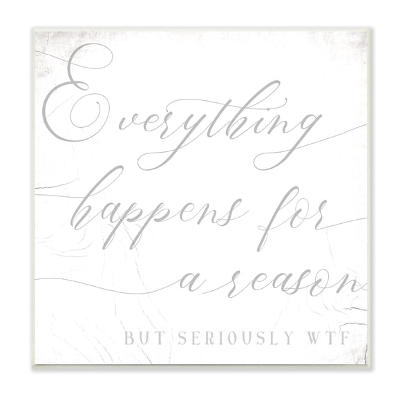 Stupell Industries Everything Happens for Reason Seriously WTF Sassy Humor Inspirational Painting Unframed Art Print Wall Art, 12 x 12
