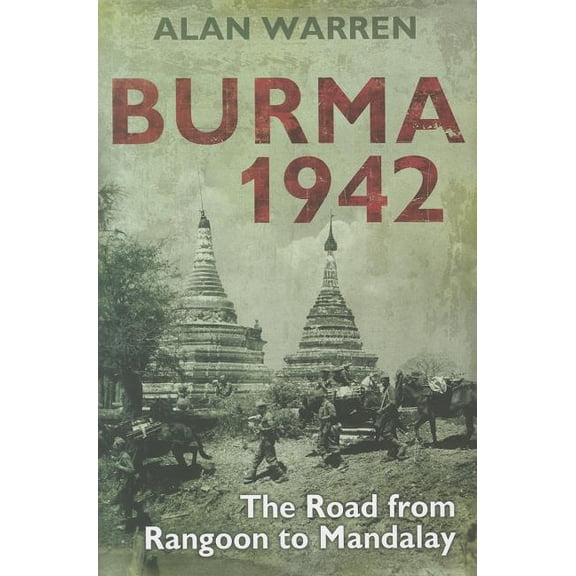 Burma 1942: The Road from Rangoon to Mandalay (Hardcover)