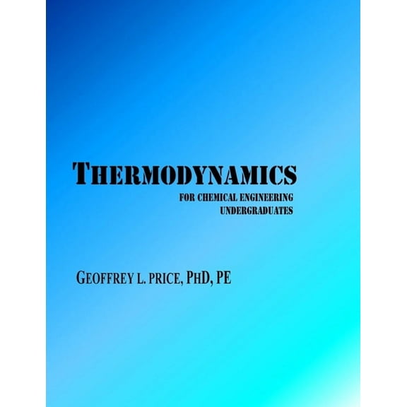 Thermodynamics for Chemical Engineering Undergraduates: First and Second Law systematically developed with applications , (Paperback)
