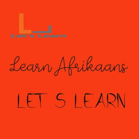 Let's learn Learn Afrikaans - eBook (Best Way To Learn Afrikaans)
